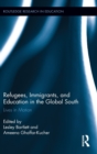 Refugees, Immigrants, and Education in the Global South : Lives in Motion - Book
