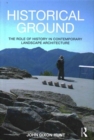 Historical Ground : The role of history in contemporary landscape architecture - Book