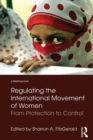 Regulating the International Movement of Women : From Protection to Control - Book