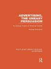 Advertising, The Uneasy Persuasion : Its Dubious Impact on American Society - Book
