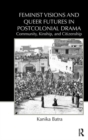 Feminist Visions and Queer Futures in Postcolonial Drama : Community, Kinship, and Citizenship - Book