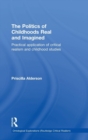 The Politics of Childhoods Real and Imagined : Practical Application of Critical Realism and Childhood Studies - Book