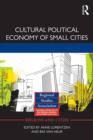 Cultural Political Economy of Small Cities - Book