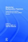 Mentoring Mathematics Teachers : Supporting and inspiring pre-service and newly qualified teachers - Book