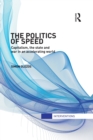 The Politics of Speed : Capitalism, the State and War in an Accelerating World - Book