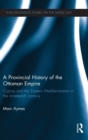 A Provincial History of the Ottoman Empire : Cyprus and the Eastern Mediterranean in the Nineteenth Century - Book