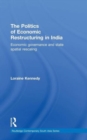 The Politics of Economic Restructuring in India : Economic Governance and State Spatial Rescaling - Book