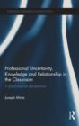 Professional Uncertainty, Knowledge and Relationship in the Classroom : A psychosocial perspective - Book