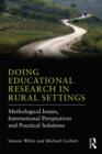 Doing Educational Research in Rural Settings : Methodological issues, international perspectives and practical solutions - Book