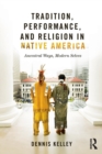 Tradition, Performance, and Religion in Native America : Ancestral Ways, Modern Selves - Book
