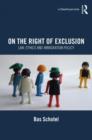 On the Right of Exclusion : Law, Ethics and Immigration Policy - Book