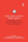 Universities and the Public Sphere : Knowledge Creation and State Building in the Era of Globalization - Book
