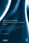Defining Sustainable Development for Our Common Future : A History of the World Commission on Environment and Development (Brundtland Commission) - Book