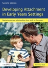 Developing Attachment in Early Years Settings : Nurturing secure relationships from birth to five years - Book