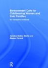 Bereavement Care for Childbearing Women and their Families : An Interactive Workbook - Book