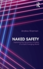 Naked Safety : Exploring The Dynamics of Safety in a Fast-Changing World - Book