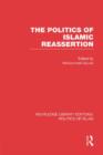 The Politics of Islamic Reassertion (RLE Politics of Islam) - Book