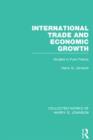 International Trade and Economic Growth (Collected Works of Harry Johnson) : Studies in Pure Theory - Book