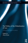The Politics of the Globalization of Law : Getting from Rights to Justice - Book