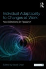 Individual Adaptability to Changes at Work : New Directions in Research - Book
