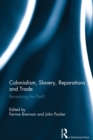 Colonialism, Slavery, Reparations and Trade : Remedying the 'Past'? - Book