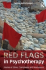 Red Flags in Psychotherapy : Stories of Ethics Complaints and Resolutions - Book