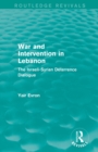 War and Intervention in Lebanon (Routledge Revivals) : The Israeli-Syrian Deterrence Dialogue - Book