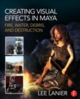 Creating Visual Effects in Maya : Fire, Water, Debris, and Destruction - Book