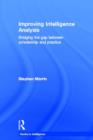 Improving Intelligence Analysis : Bridging the Gap between Scholarship and Practice - Book