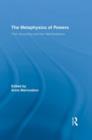 The Metaphysics of Powers : Their Grounding and their Manifestations - Book