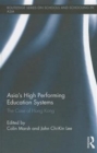 Asia's High Performing Education Systems : The Case of Hong Kong - Book