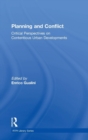 Planning and Conflict : Critical Perspectives on Contentious Urban Developments - Book