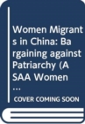 Women Migrants in China : Bargaining against Patriarchy - Book