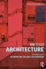 How to Read Architecture : An Introduction to Interpreting the Built Environment - Book