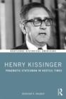 Henry Kissinger : Pragmatic Statesman in Hostile Times - Book