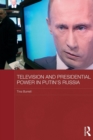 Television and Presidential Power in Putin’s Russia - Book