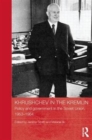 Khrushchev in the Kremlin : Policy and Government in the Soviet Union, 1953–64 - Book