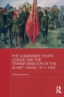 The Communist Youth League and the Transformation of the Soviet Union, 1917-1932 - Book