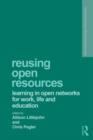 Reusing Open Resources : Learning in Open Networks for Work, Life and Education - Book