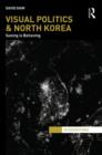 Visual Politics and North Korea : Seeing is Believing - Book