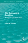 The Delinquent Solution (Routledge Revivals) : A Study in Subcultural Theory - Book