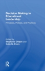 Decision Making in Educational Leadership : Principles, Policies, and Practices - Book