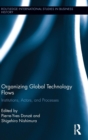 Organizing Global Technology Flows : Institutions, Actors, and Processes - Book