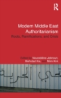 Modern Middle East Authoritarianism : Roots, Ramifications, and Crisis - Book