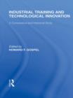Industrial Training and Technological  Innovation : A Comparative and Historical Study - Book