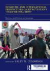 Domestic and International Perspectives on Kyrgyzstan’s ‘Tulip Revolution’ : Motives, Mobilization and Meanings - Book