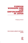 Foreign Workers and Law Enforcement in Japan - Book