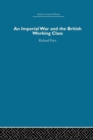 An Imperial War and the British Working Class : Working-Class Attitudes and Reactions to the Boer War, 1899-1902 - Book