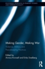 Making Gender, Making War : Violence, Military and Peacekeeping Practices - Book