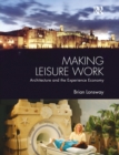 Making Leisure Work : Architecture and the Experience Economy - Book